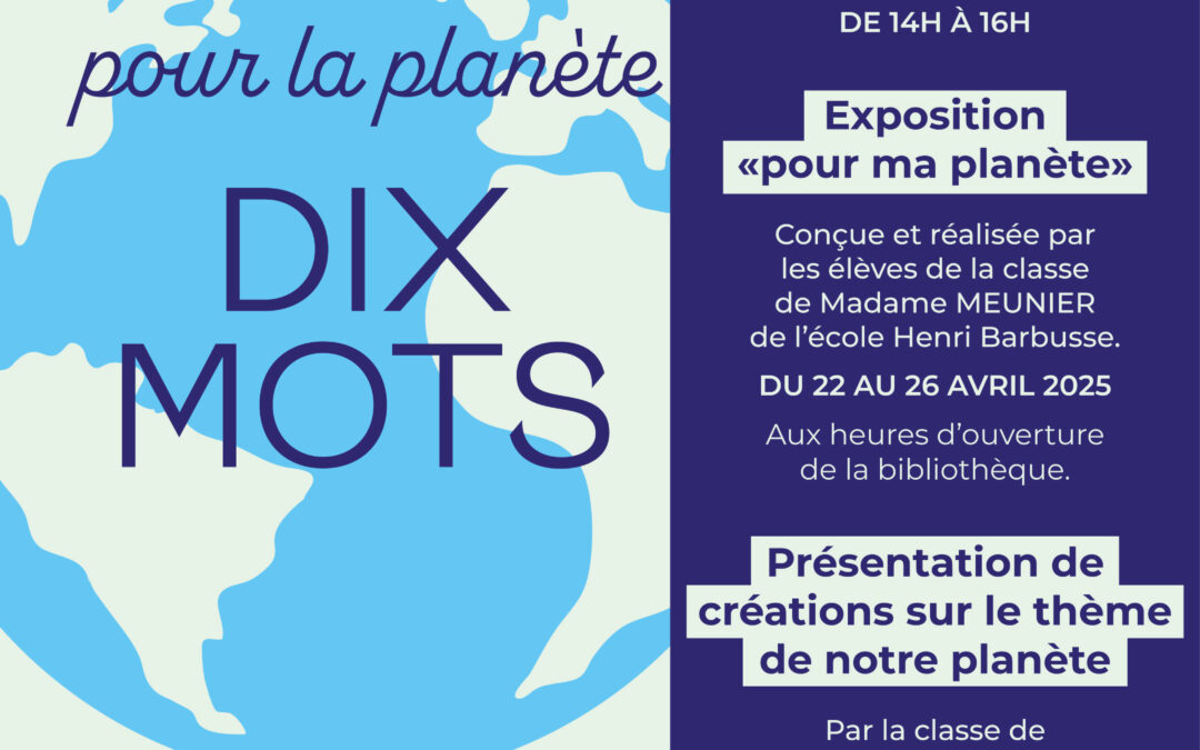 Expo et ateliers “Dis moi Dix mots pour la planète” – Du 9 au 24 avril