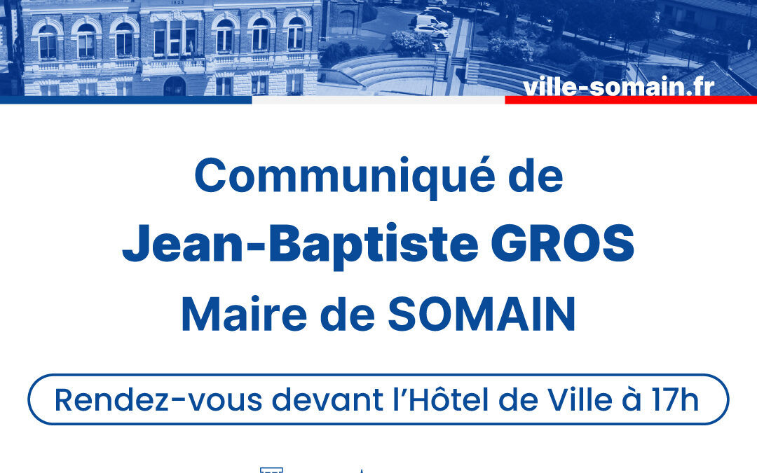 Communiqué de M. Jean-Baptiste GROS, Maire de Somain – Lundi 19 octobre 2026